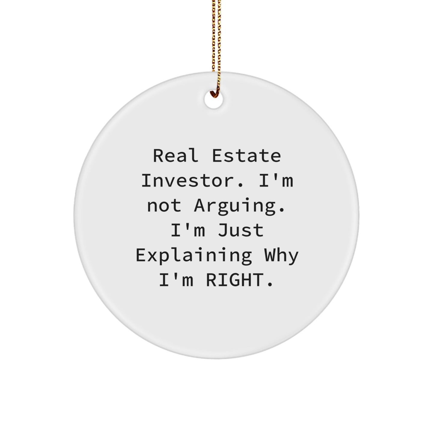 Real Estate Investor Christmas Circle Ornament Gifts from Family and Friends - 'I'm Not Arguing, I'm Just Explaining Why I'm Right!' Circle Decoration for Men and Women - Image 1