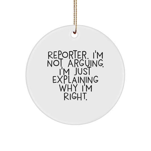 Funny Reporter Gifts from Friends for Reporter, Christmas Unique Circle Ornaments, 'I'm Not Arguing. I'm Just Explaining Why I'm Right.' - Image 1