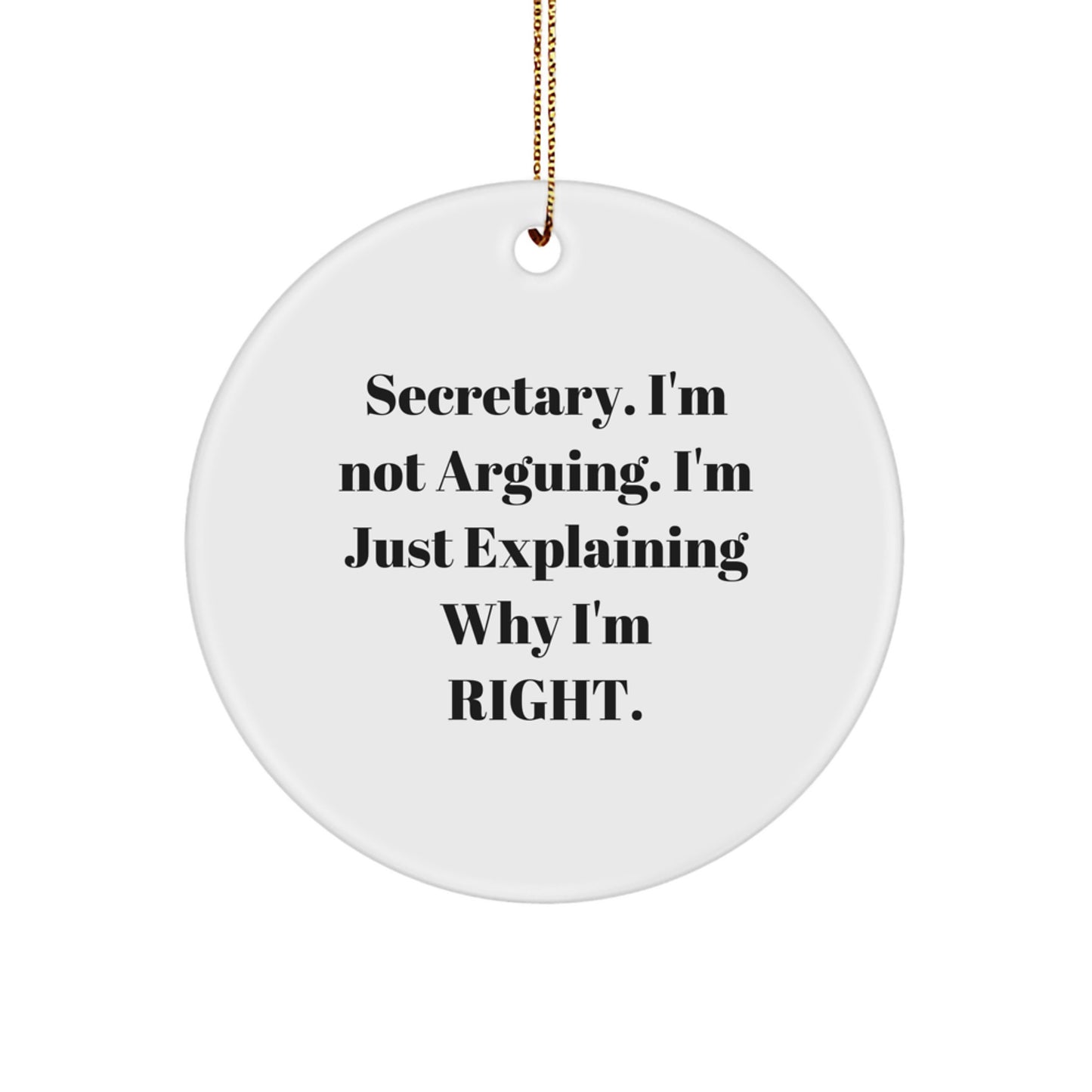Funny Secretary Gifts from Friends Christmas Circle Ornament, Secretary I'm Not Arguing Explaining Right Quote Decorations - Image 1