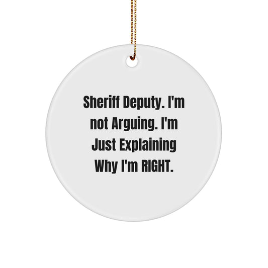 Funny Sheriff Deputy Gifts from Friends for Christmas - Sheriff Deputy Circle Ornament - I'm Not Arguing. I'm Just Explaining Why I'm Right. - Personalized Sheriff Deputy Christmas Unique Gifts - Image 1