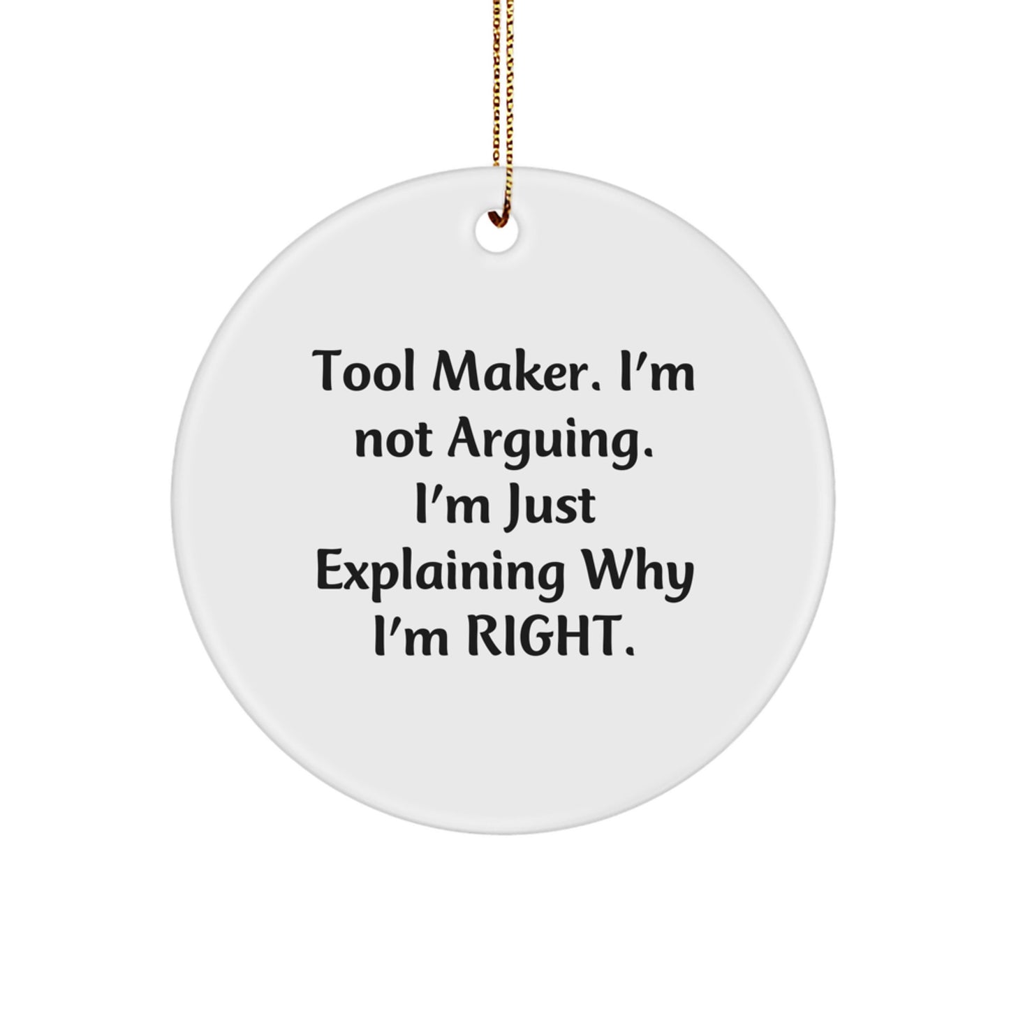 Funny Tool Maker Gifts from Men to Friends - Christmas Unique Circle Ornament 'I'm Not Arguing I'm Just Explaining Why I'm Right' - Gift for Tool Makers - Image 1