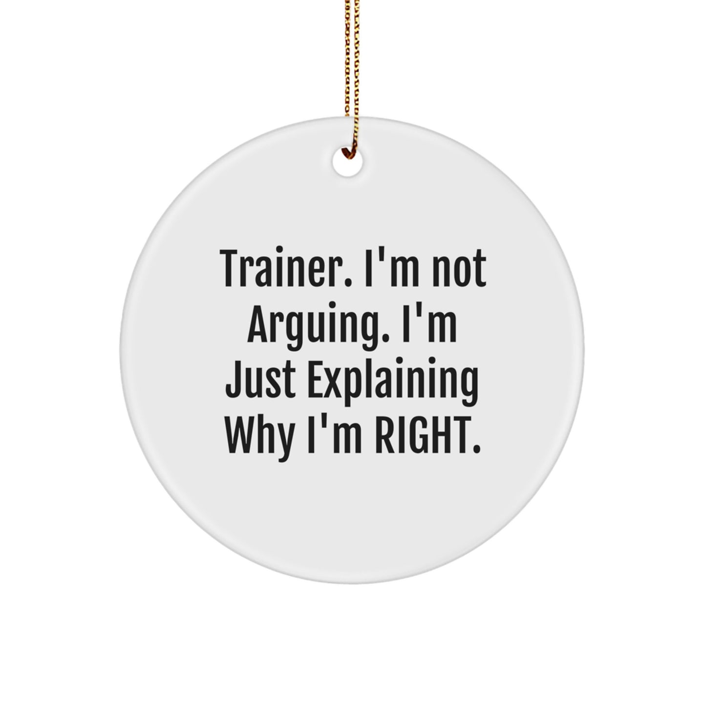 Funny Trainer Gifts from Men for Christmas Unique Circle Ornament, Trainer Humor, I'm Not Arguing Gifts for Trainer Friends and Family - Image 1