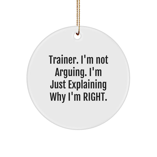 Funny Trainer Gifts from Men for Christmas Unique Circle Ornament, Trainer Humor, I'm Not Arguing Gifts for Trainer Friends and Family - Image 1