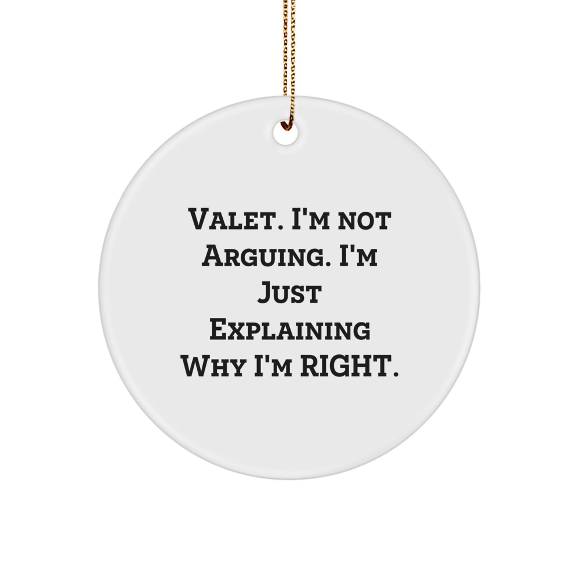 Funny Gifts from Men to Valet, Valet Circle Ornament, Christmas Unique Gifts for Him - I'm Not Arguing. I'm Just Explaining Why I'm Right. - Image 1