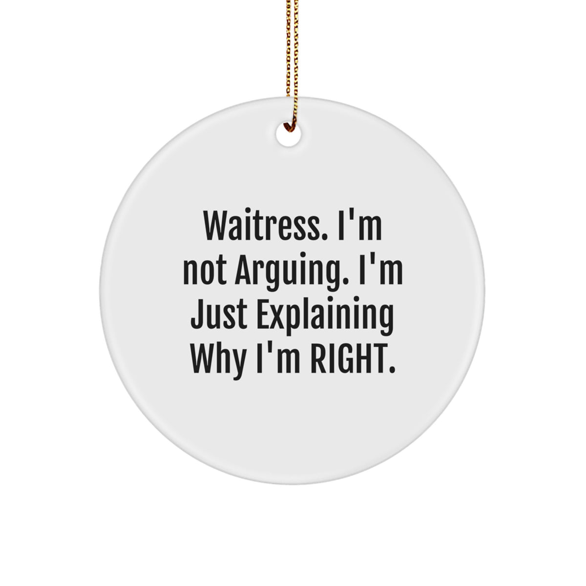 MDF Circle Ornament – I'm Not Arguing – Waitress Idea Gift for Coworkers - Image 1
