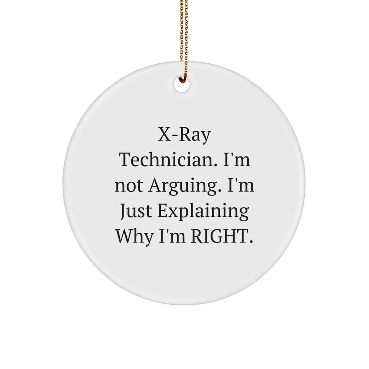 Christmas Gift X-Ray Technician Circle Ornament - I'm Not Arguing, Just - Image 1