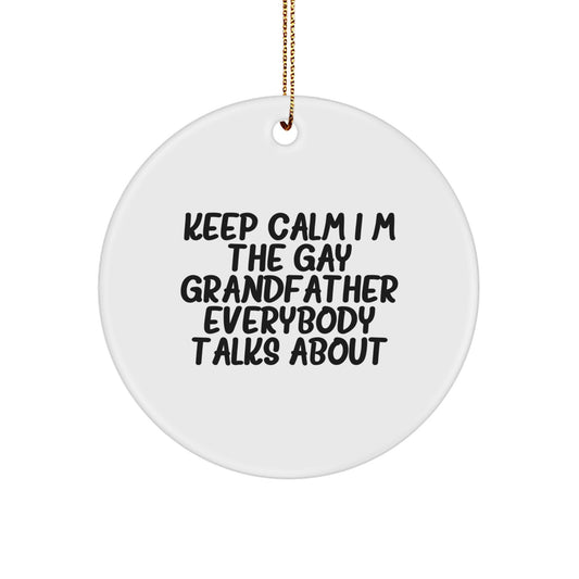 Funny Grandfather Gifts from Men, Unique Circle Ornaments for Grandfather, Keep Calm I'm the Gay Grandfather Everybody Talks About - Image 1