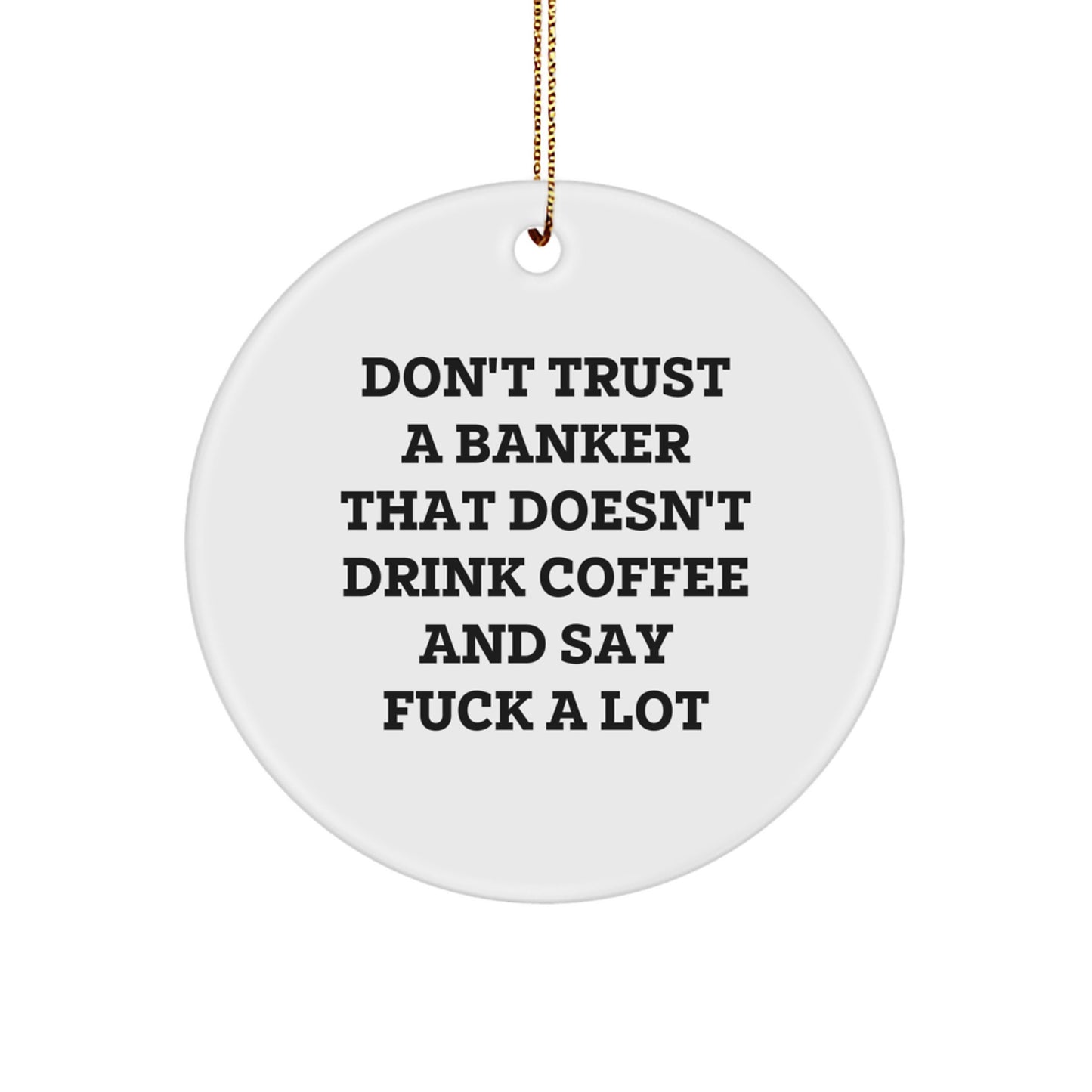 Funny Banker Gifts for Men, Banker Christmas Unique Ornaments, Don't Trust A Banker That Doesn't Drink Coffee And Say F--k A Lot, Gift from Coworkers to Banker - Image 1