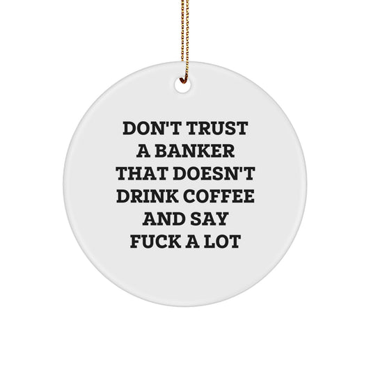 Funny Banker Gifts for Men, Banker Christmas Unique Ornaments, Don't Trust A Banker That Doesn't Drink Coffee And Say F--k A Lot, Gift from Coworkers to Banker - Image 1