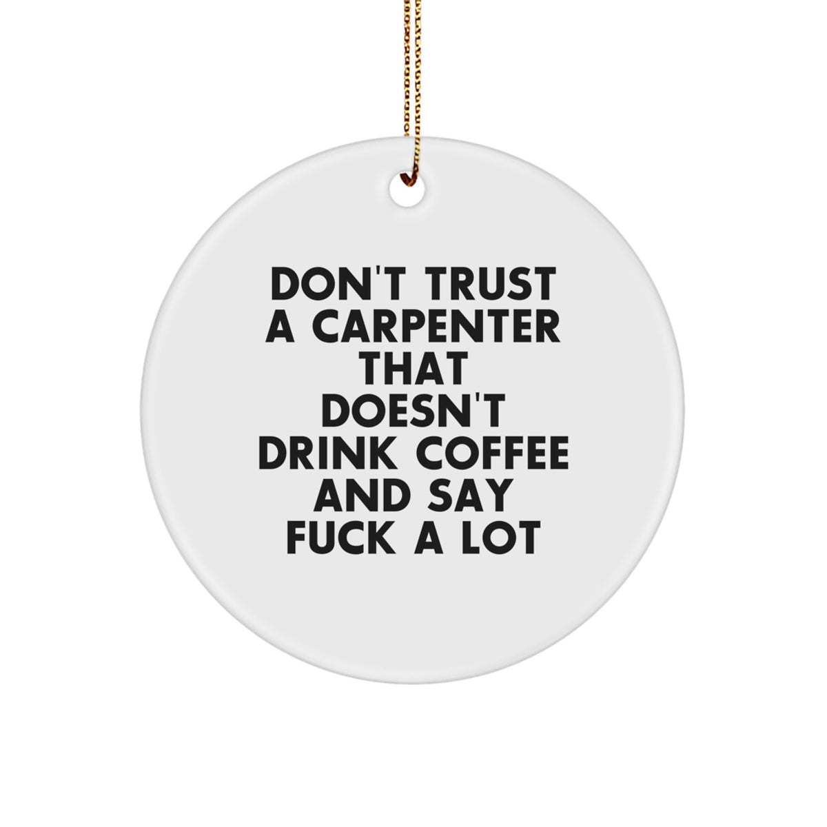 Christmas Gift Funny Carpenter Circle Ornament - Don't Trust A Carpenter - Image 1