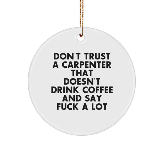 Christmas Gift Funny Carpenter Circle Ornament - Don't Trust A Carpenter - Image 1