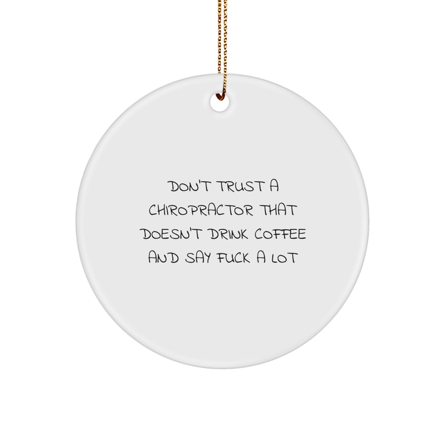 Funny Chiropractor Gifts from Friends, Christmas Unique Circle Ornament for Men, Women, Chiropractors, or Coworkers, Don't Trust a Chiropractor That Doesn't Drink Coffee and Say 'F...' - Image 1