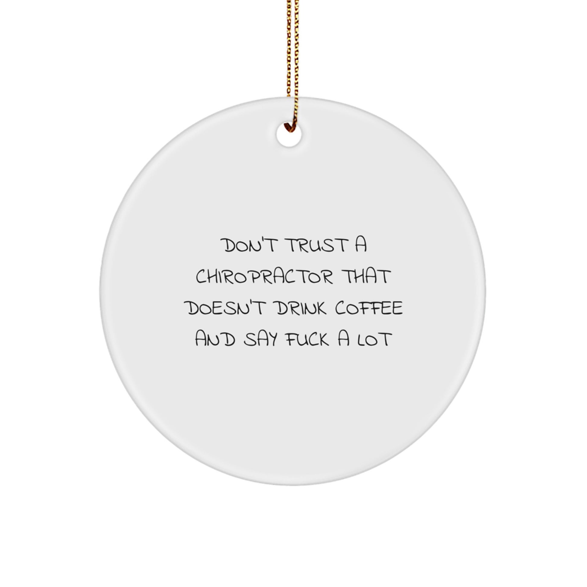 Funny Chiropractor Gifts from Friends, Christmas Unique Circle Ornament for Men, Women, Chiropractors, or Coworkers, Don't Trust a Chiropractor That Doesn't Drink Coffee and Say 'F...' - Image 1