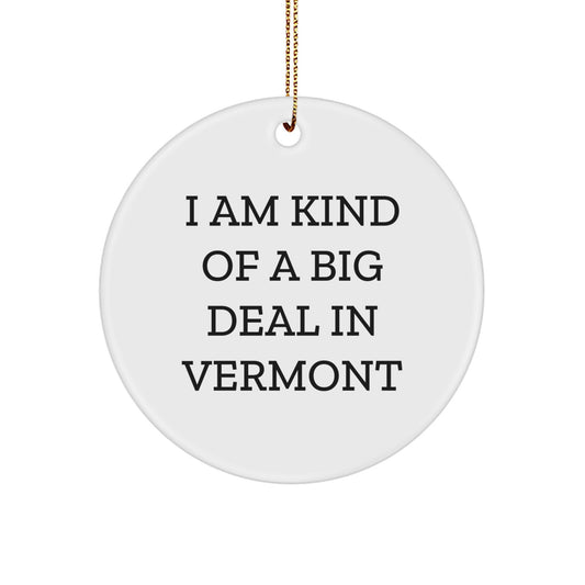 I Am Kind Of A Prime Selection In Vermont, Unique Vermont Circle Ornament for Men and Women Gifts, Funny Vermont Christmas Unique Gifts for Friends and Family - Image 1