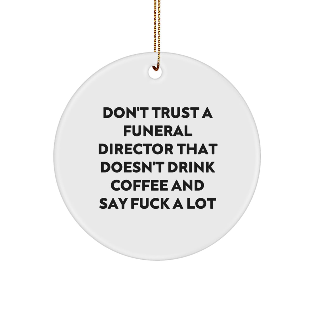 Funny Gift for Funeral Directors, Christmas Unique Ornaments from Friends, Family, or Coworkers - 'Don't Trust...' - Image 1