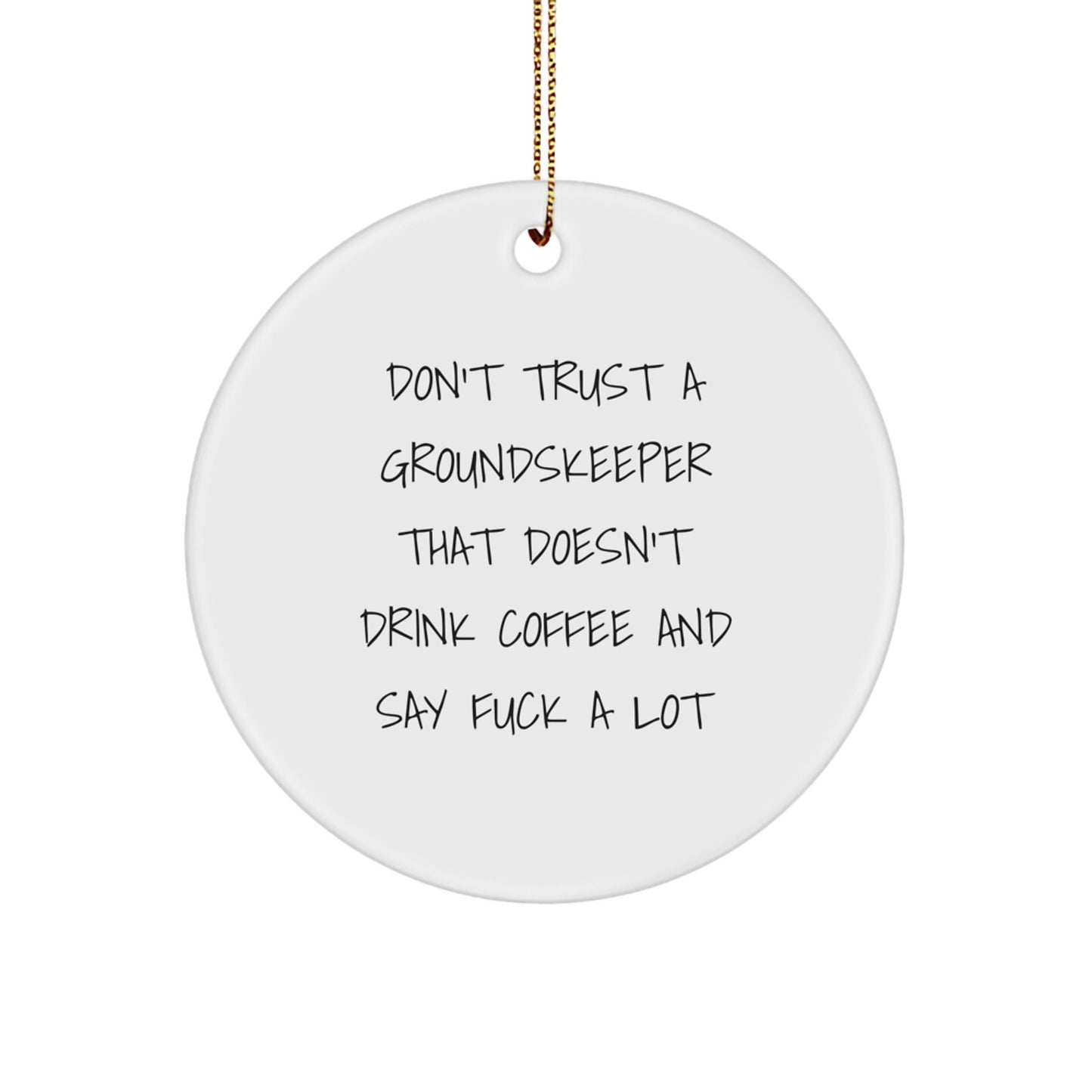 Funny groundskeeper Gifts from Friends, Unique Christmas Circle Ornament for groundskeeper Men, Don't Trust A groundskeeper - Image 1