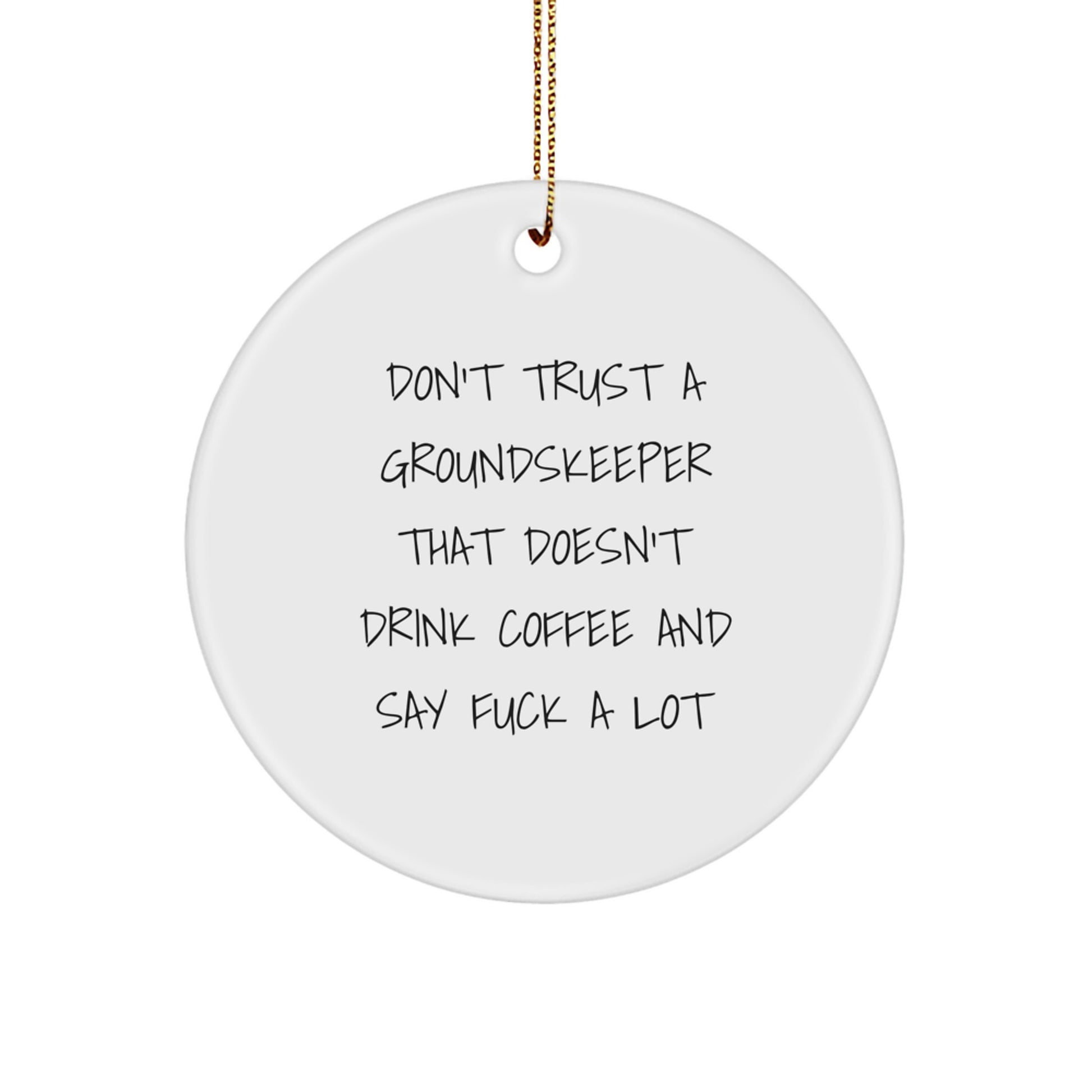 Funny groundskeeper Gifts from Friends, Unique Christmas Circle Ornament for groundskeeper Men, Don't Trust A groundskeeper - Image 1