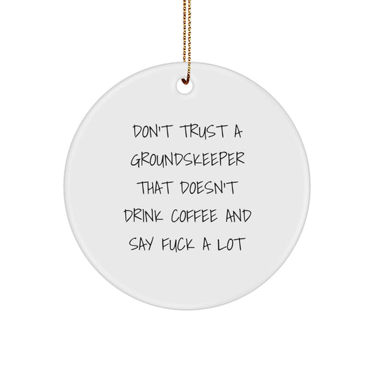 Funny groundskeeper Gifts from Friends, Unique Christmas Circle Ornament for groundskeeper Men, Don't Trust A groundskeeper - Image 1