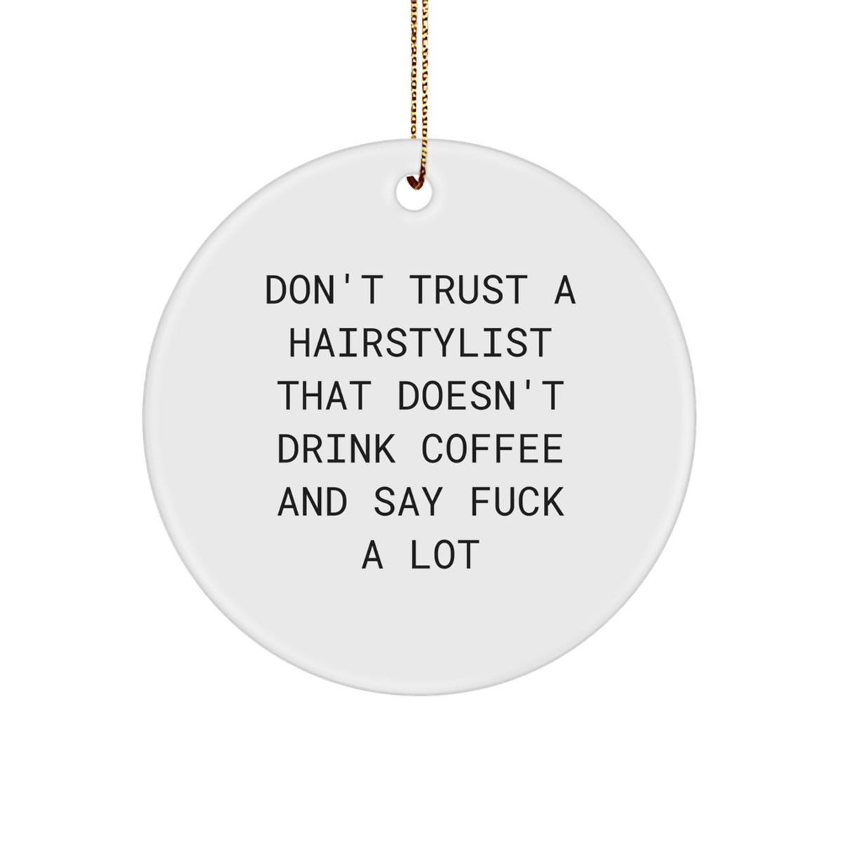 Funny Hairstylist Gifts from Friends, Christmas Unique Gifts for Hairstylists, Circle Ornament with Funny Quote - Image 1
