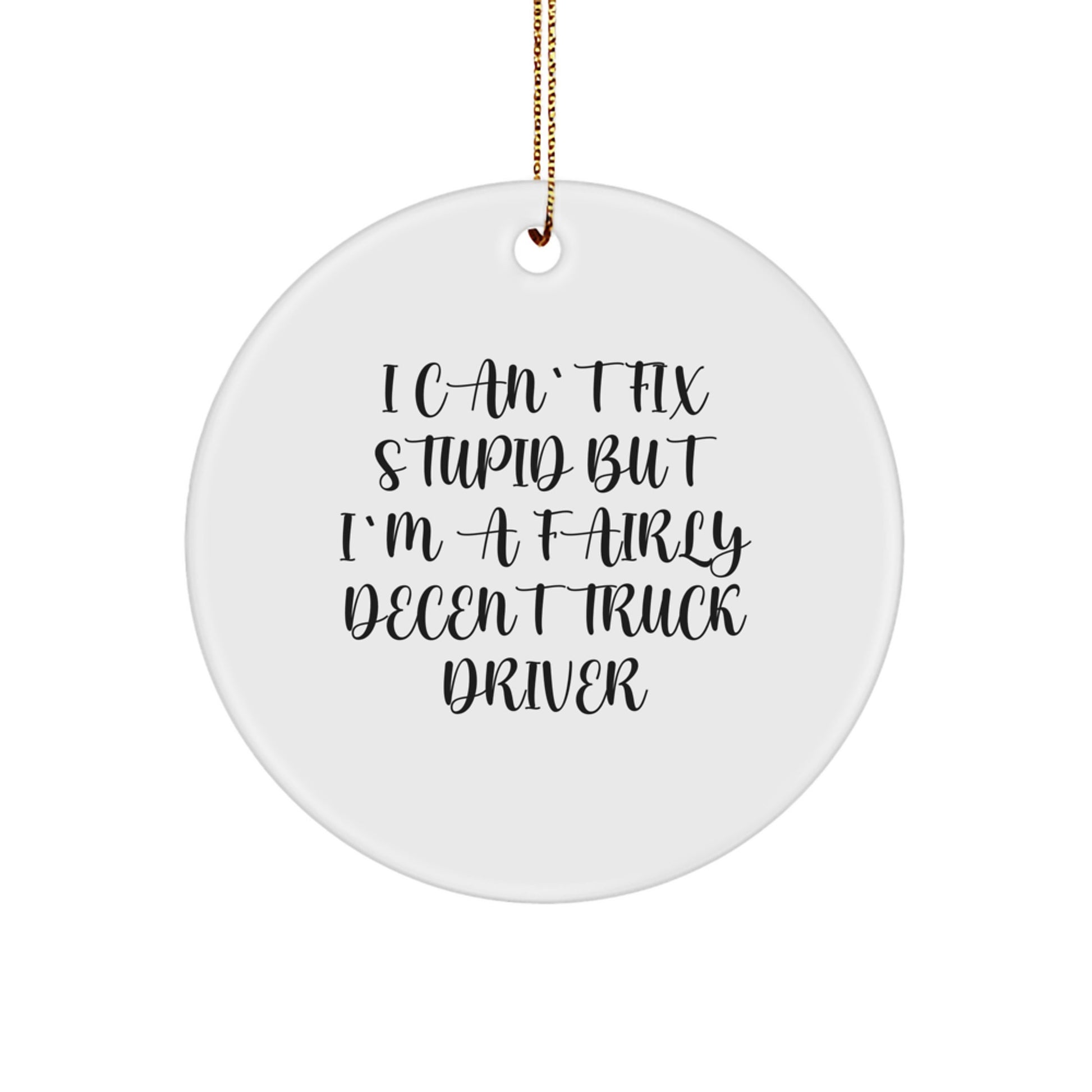 Funny Truck Driver Gifts for Men - 'I Can't Fix Stupid' Circle Ornament, White, Christmas Unique Gifts from Friends - Image 1