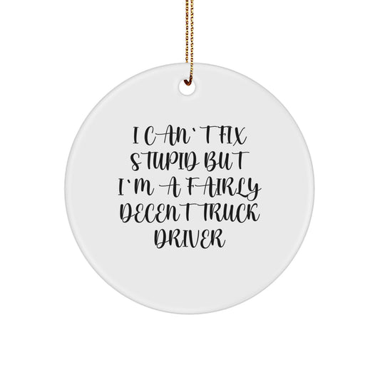 Funny Truck Driver Gifts for Men - 'I Can't Fix Stupid' Circle Ornament, White, Christmas Unique Gifts from Friends - Image 1