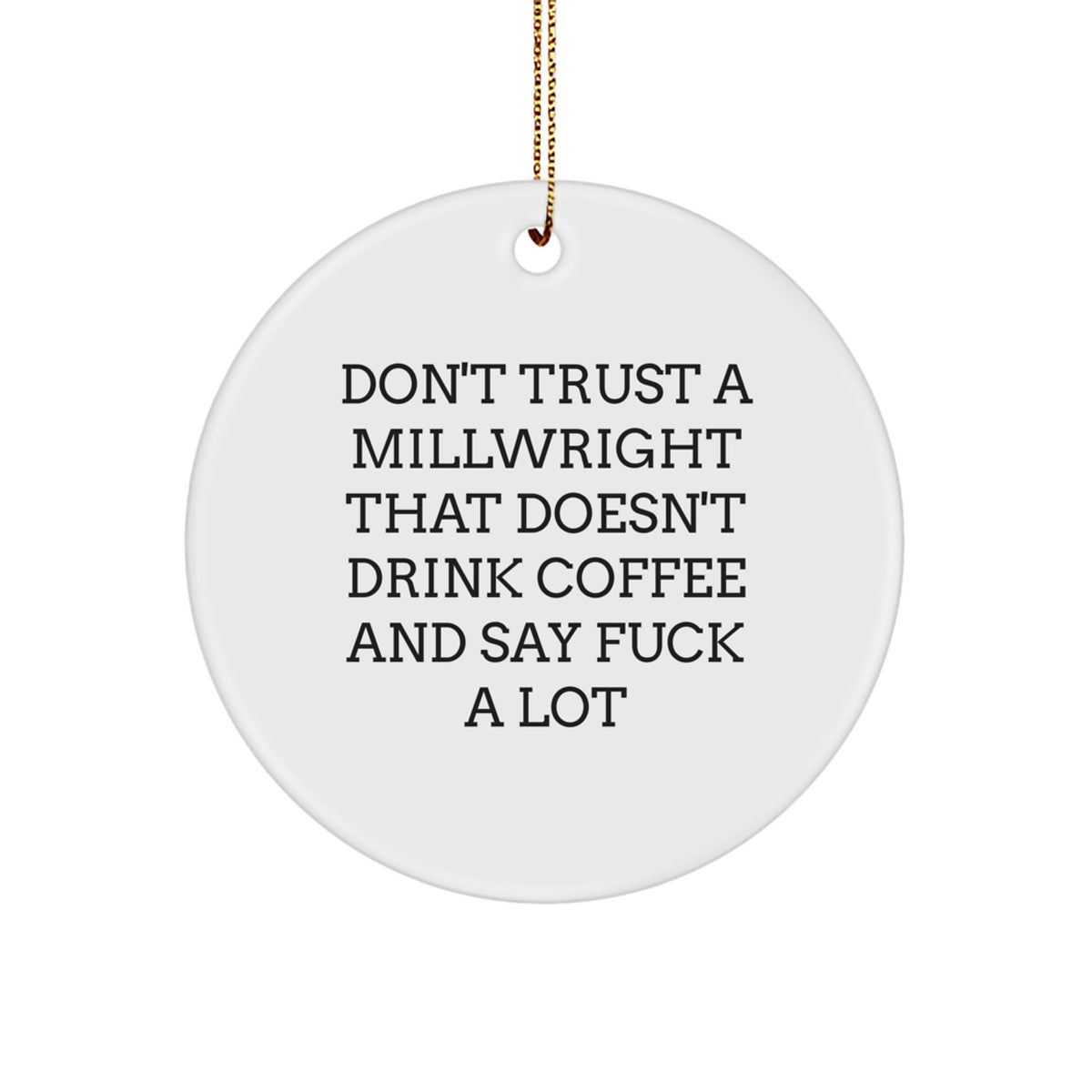 Christmas Gift Hilarious Millwright Ornament - Don't Trust A Millwright - Image 1