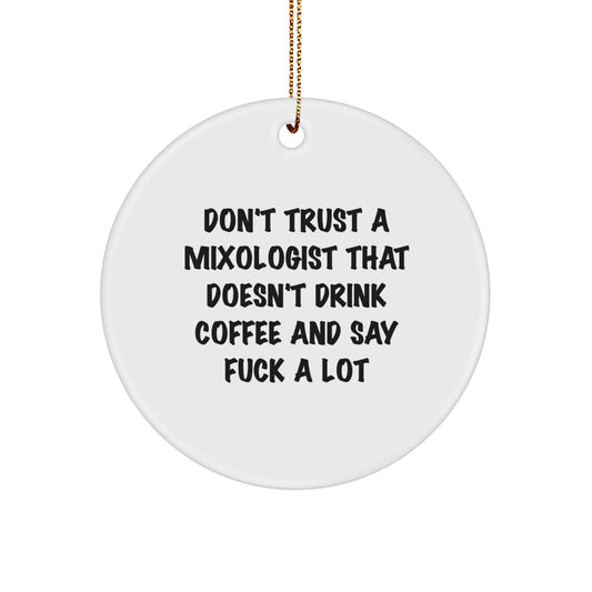 Funny Mixologist Gifts from Friends - Don't Trust A Mixologist That Doesn't Drink Coffee And Say F--k A Lot - Christmas Circle Ornament for Men - Image 1