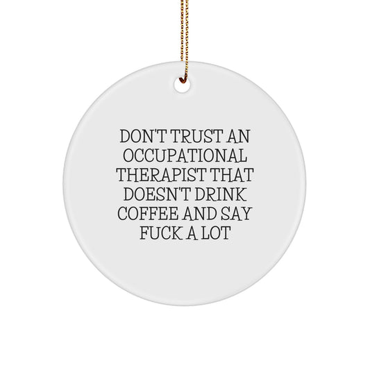 Funny Occupational Therapist Gifts from Friends for Men, Women, Coworkers, or Family - Circle Ornament Don't Trust An Occupational Therapist That Doesn't Drink Coffee And Say F--k A Lot - Image 1