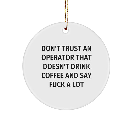 Funny Operator Gifts for Christmas - 'Don't Trust An Operator' Circle Ornament, Operator Humor, Circle Ornament, Gifts from Friends, Gifts for Operators - Image 1