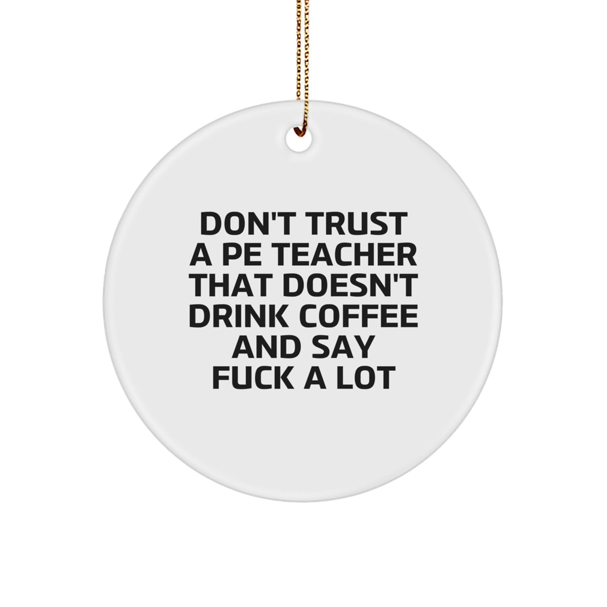 Don't Trust a PE Teacher Who Doesn't Drink Coffee Novelty Ornament Gift - Image 1