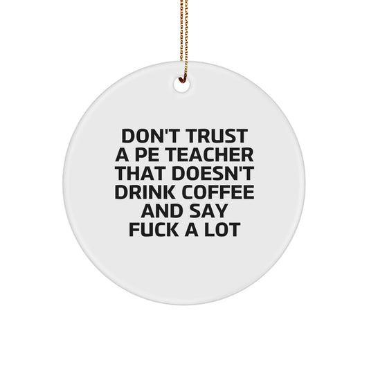 Don't Trust a PE Teacher Who Doesn't Drink Coffee Novelty Ornament Gift - Image 1