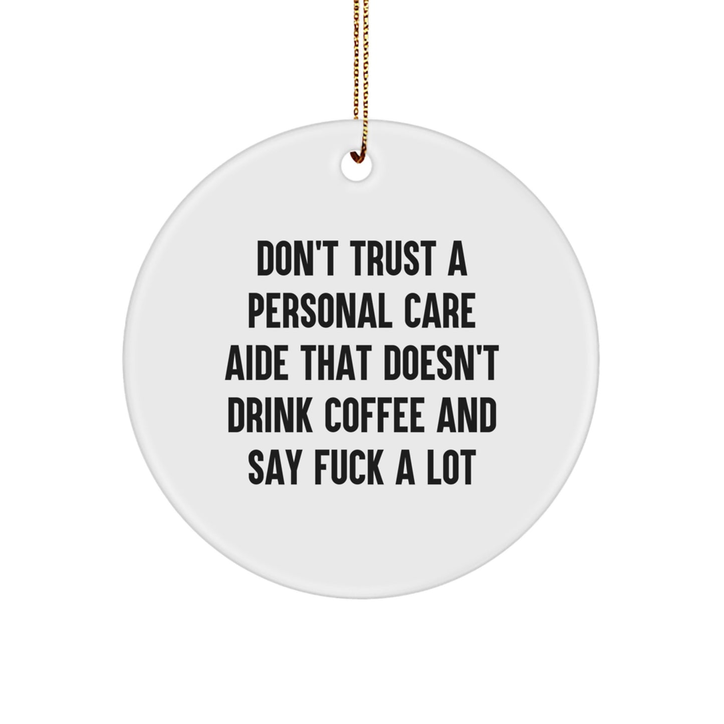 Funny Personal Care Aide Gifts from Men to Women, Christmas Unique Circle Ornaments with Don't Trust A Personal Care Aide Quote, Funny Christmas Unique Gifts for Family Friends - Image 1