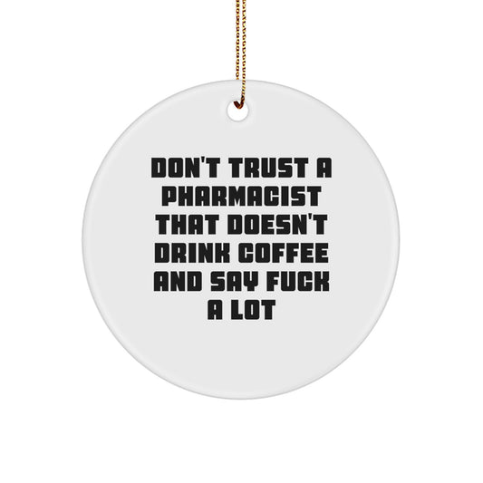 Funny Pharmacist Gifts from Friends - Don't Trust A Pharmacist That Doesn't Drink Coffee And Say 'F--k' A Lot Circle Ornament for Christmas - Image 1
