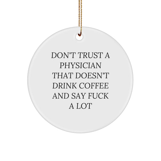 Funny Quotes Physician Gifts Circle Ornament for Men from Friends - 'Don't Trust A Physician That Doesn't Drink Coffee And Say F--k A Lot' Christmas Unique Gifts - Image 1