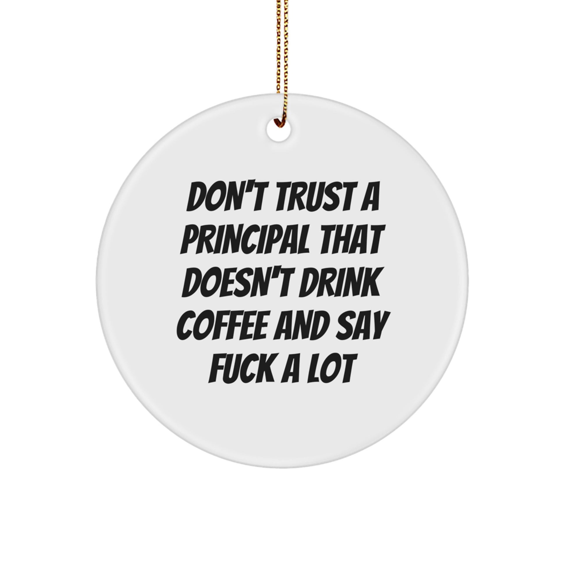Funny Principal Gifts: 'Don't Trust A Principal That Doesn't Drink Coffee And Say F--k A Lot' Circle Ornament, Gifts from Friends for Principal, Unique Christmas Unique Gifts - Image 1