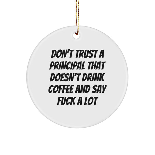 Funny Principal Gifts: 'Don't Trust A Principal That Doesn't Drink Coffee And Say F--k A Lot' Circle Ornament, Gifts from Friends for Principal, Unique Christmas Unique Gifts - Image 1