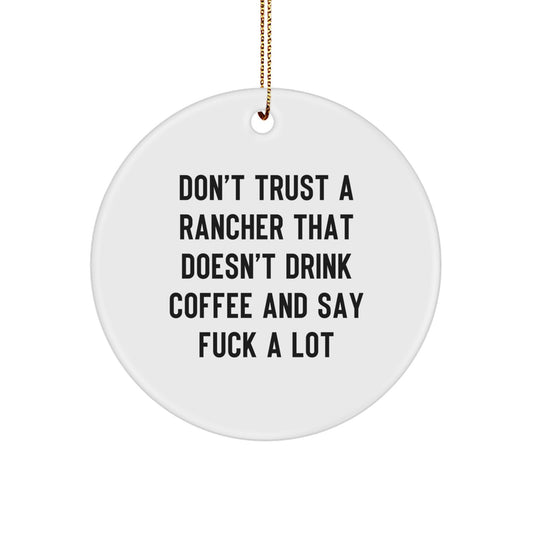 Funny Rancher Gifts from Men, Women, Friends, Family - Christmas Unique Rancher Circle Ornament, Don't Trust A Rancher That Doesn't Drink Coffee And Say F--k A Lot - Image 1