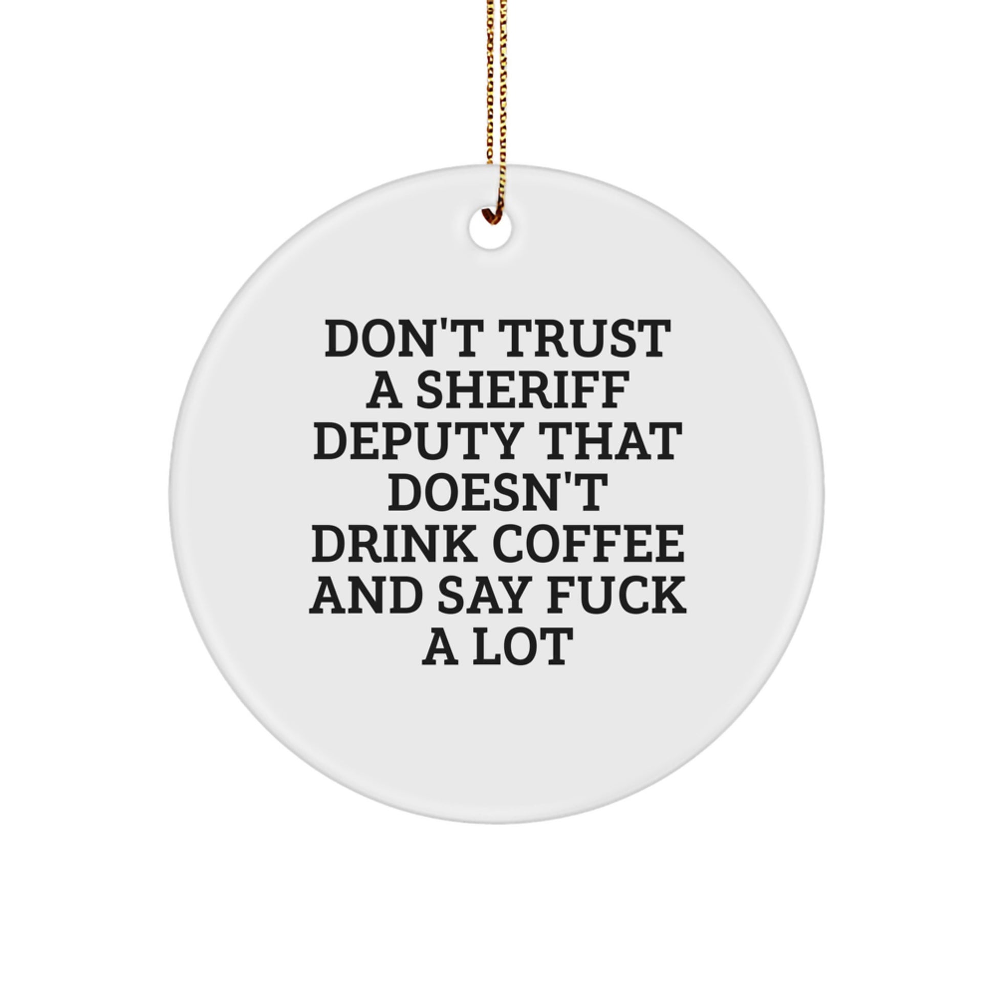 Funny Sheriff Deputy Gifts - Don't Trust A Deputy Who Doesn't Drink Coffee - Christmas Circle Ornament Gifts From Friends and Family - Image 1