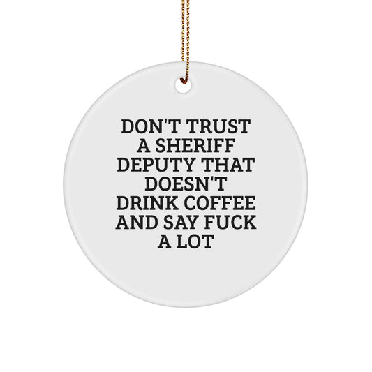 Funny Sheriff Deputy Gifts - Don't Trust A Deputy Who Doesn't Drink Coffee - Christmas Circle Ornament Gifts From Friends and Family - Image 1