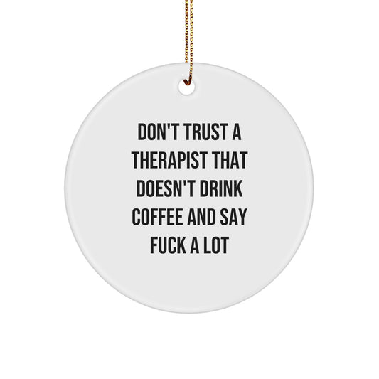 Funny Gifts from Friends for Therapist, 'Don't Trust A Therapist That Doesn't Drink Coffee And Say F--k A Lot' Circle Ornament, Christmas Unique Gifts for Coworkers, Family, Men, Women - Image 1