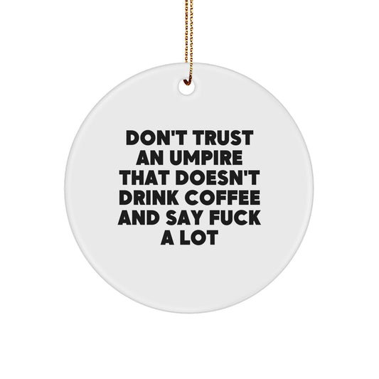 Funny Umpire Gifts - 'Don't Trust An Umpire That Doesn't Drink Coffee And Say F--k A Lot' Circle Ornament for Christmas, Gifts from Men to Umpire Friends - Image 1