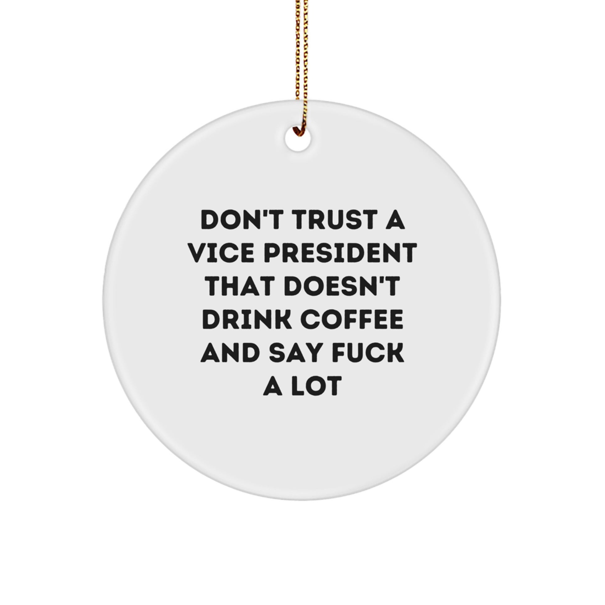 Funny Vice President Gifts from Men for Christmas Unique Circle Ornaments - 'Don't Trust A Vice President That Doesn't Drink Coffee And Say F--k A Lot' Quote - Image 1