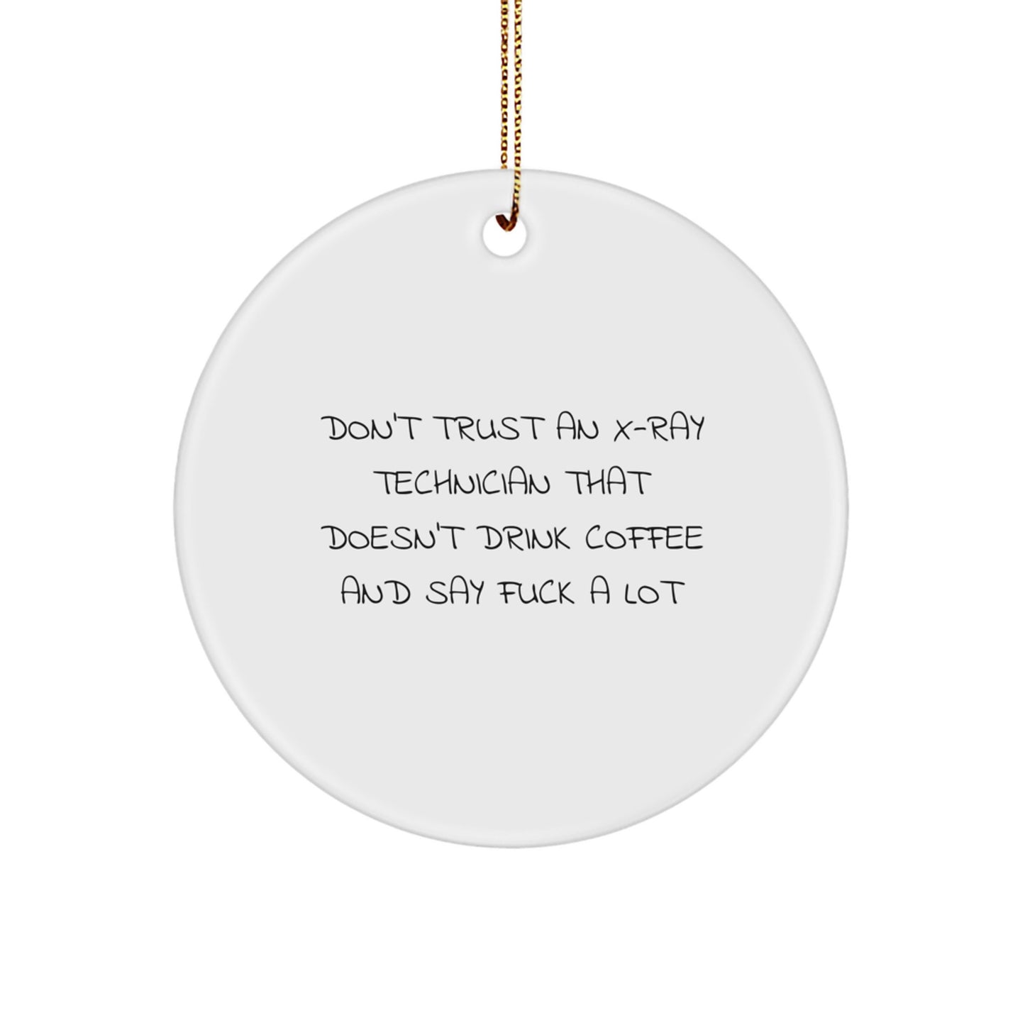 Funny X-Ray Technician Christmas Unique Gifts from Friends - 'Don't Trust An X-ray Technician' Circle Ornament for Men Women Coworkers Family - Image 1