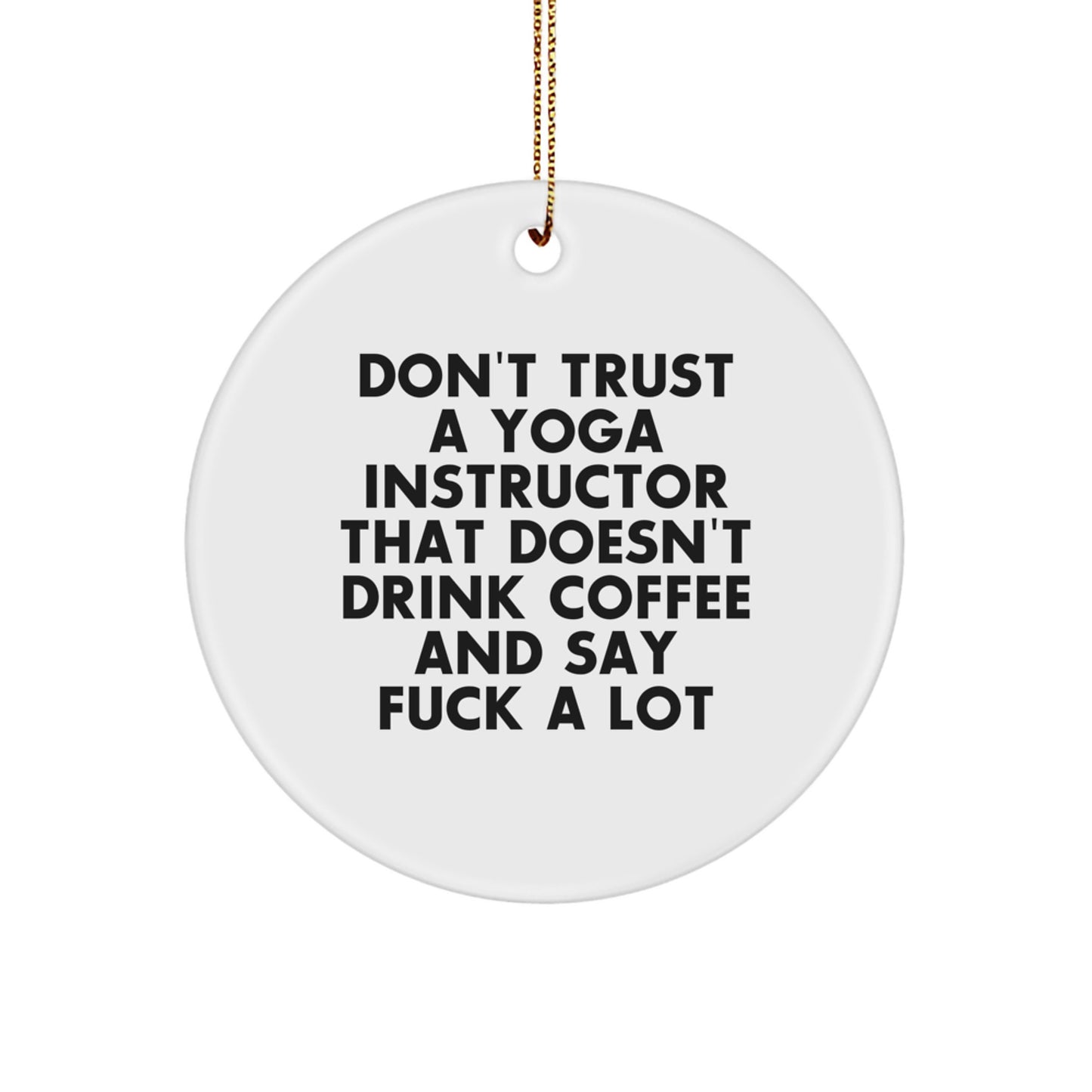 Funny Yoga Instructor Gifts from Men to Friends - 'Don't Trust A Yoga Instructor That Doesn't Drink Coffee' Circle Ornament for Christmas Unique Gifts - Image 1