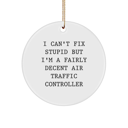 Funny Air Traffic Controller Gifts from Friends and Family, Circle Ornament I Can't Fix Stupid But I'm A Fairly Decent Air Traffic Controller for Christmas Unique Presents - Image 1