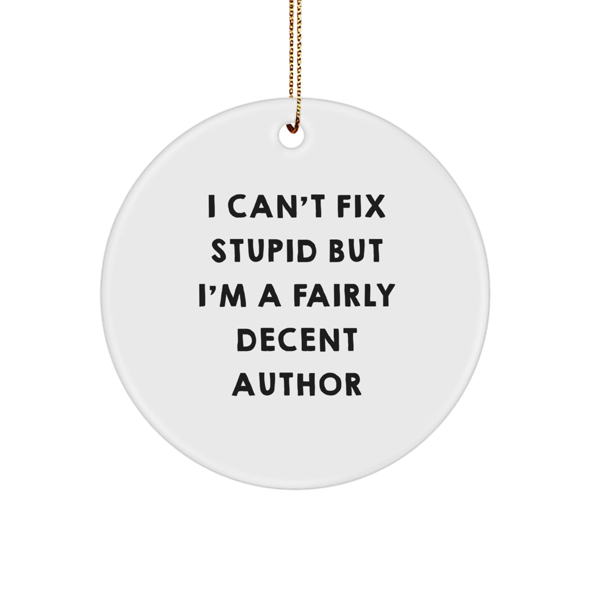 Witty Author Circle Ornament for Friends I Can't Fix Stupid Holiday Gift - Image 1