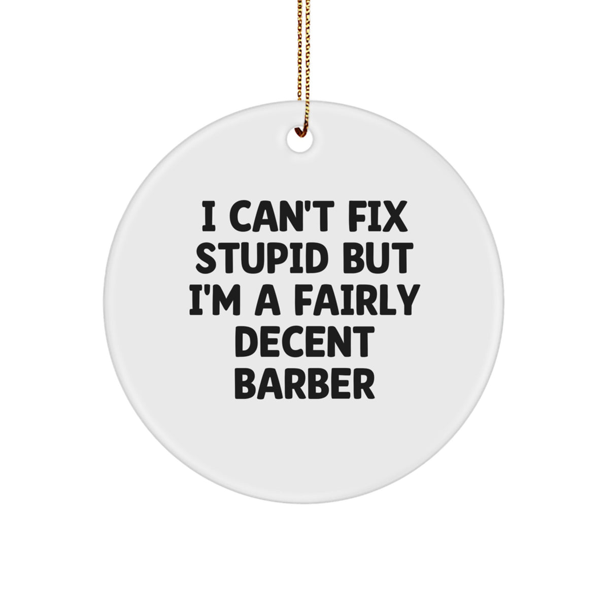 Christmas Ornament Gift for Coworkers - I Can't Fix Stupid Barber Idea - Image 1