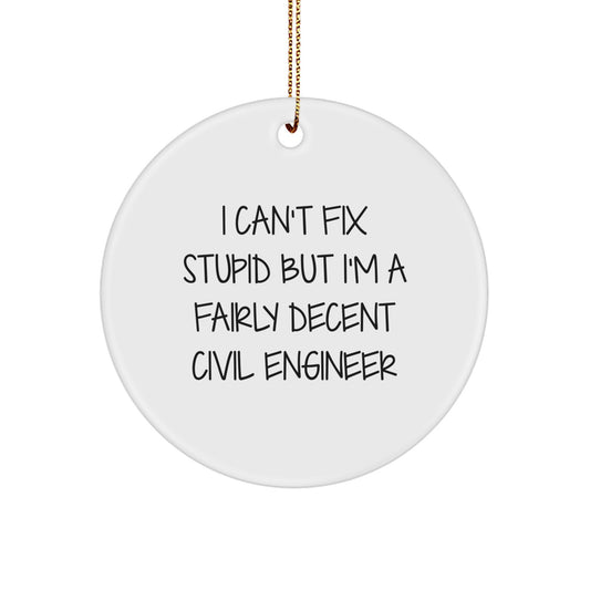 Funny Civil Engineer Gifts from Friends for Christmas - I Can't Fix Stupid But I'm A Decent Circle Ornament - Image 1