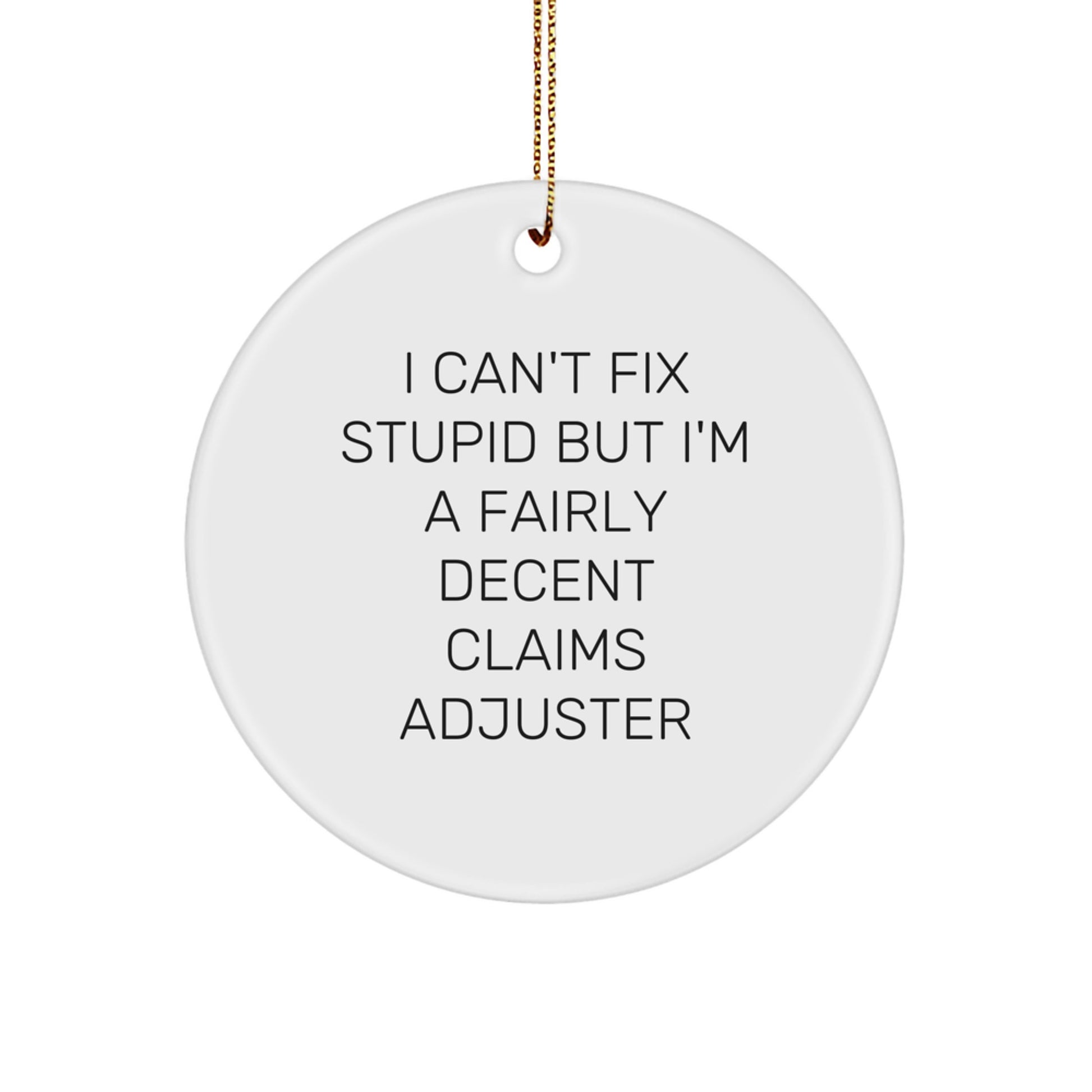 Funny Claims Adjuster Gifts for Men - I Can't Fix Stupid Circle Ornament - White, Circle Shaped, Christmas Unique Gifts from Friends - Image 1
