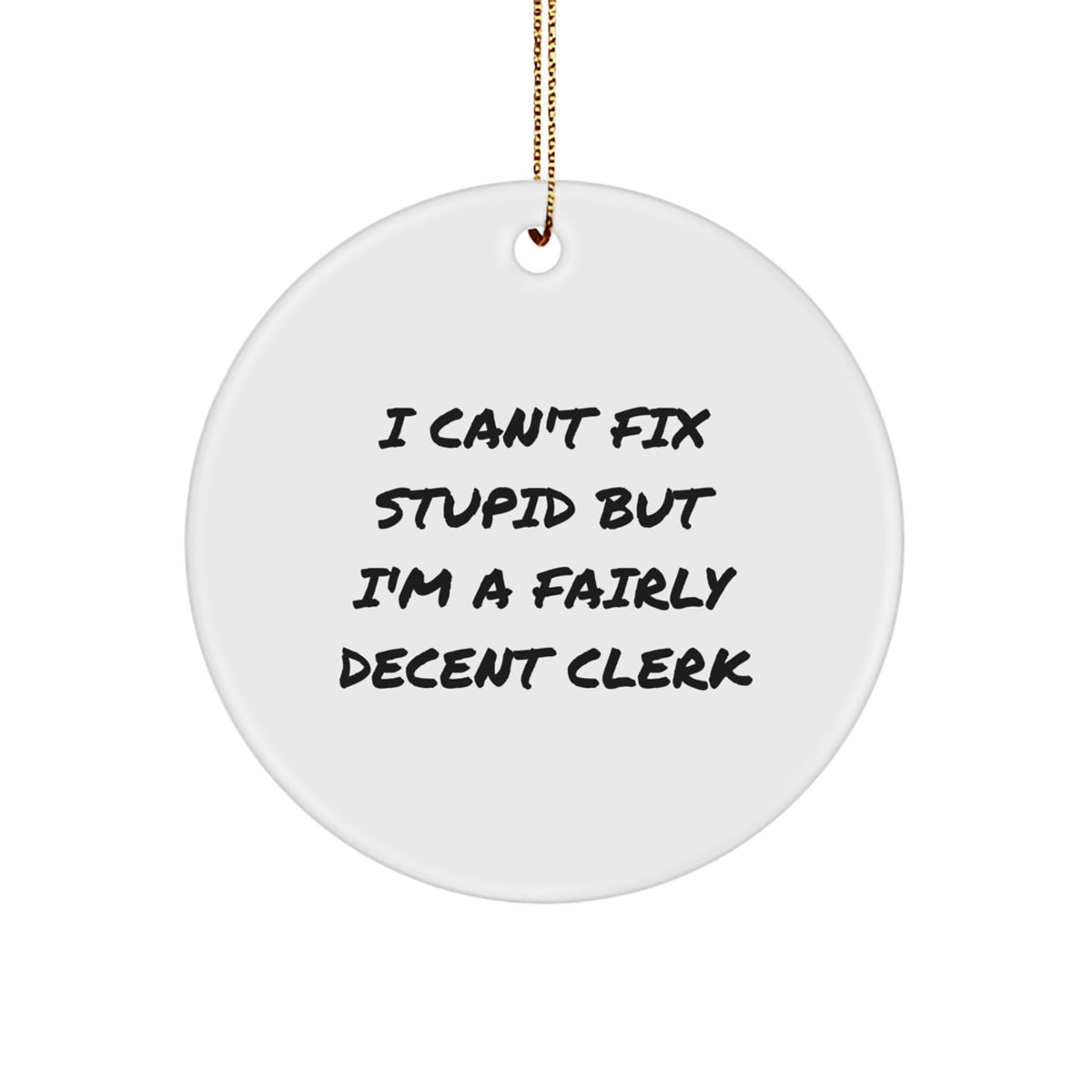 Clerk Christmas Ornament I Can't Fix Stupid Gift for Friends Novelty - Image 1